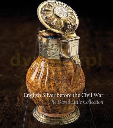 English Silver Before The Civil War: The David Little Collection