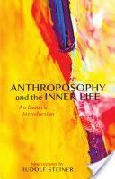 Anthroposophy And The Inner Life An Esoteric Introduction
