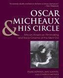 Oscar Micheaux And His Circle: African-American Filmmaking And Race Cinema Of The Silent Era