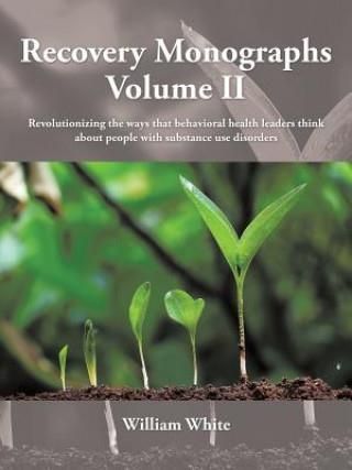 Recovery Monographs Volume Ii: Revolutionizing The Ways That Behavioral Health Leaders Think About People With Substance Use Disorders