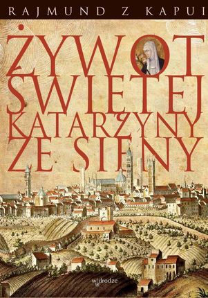 Żywot Świętej Katarzyny ze Sieny (E-book)