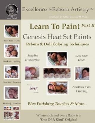 Learn to Paint Part 2: Genesis Heat Set Paints Newborn Layering Color Techniques for Reborns & Doll Making Kits - Excellence in Reborn Artist