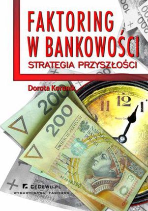 Faktoring w bankowości - strategia przyszłości. Rozdział 3. Możliwości wykorzystania potencjału faktoringu; rynek usług faktoringowych w Polsce i Unii