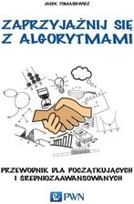 Jacek Tomasiewicz - Zaprzyjaźnij się z algorytmami. Przewodnik dla początkujących i średniozaawansowanych