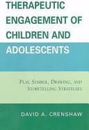 Therapeutic Engagement of Children and Adolescents: Play, Symbol, Drawing, and Storytelling Strategies