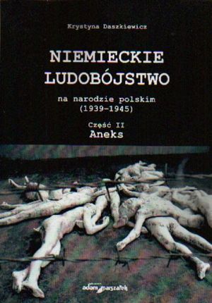 Niemieckie ludobójstwo na narodzie polskim (1939-1945) Część II Aneks