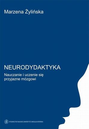 Neurodydaktyka. Nauczanie i uczenie się przyjazne mózgowi (E-book)