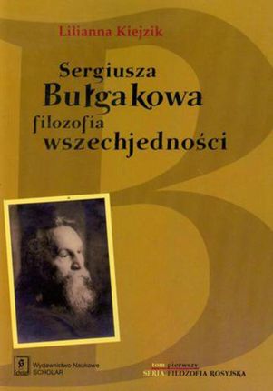 Sergiusza Bułgakowa filozofia wszechjedności (E-book)
