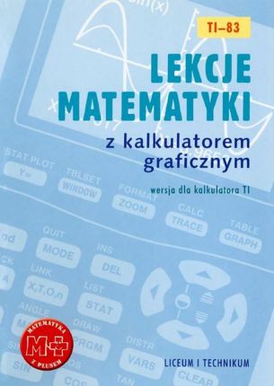Lekcje matematyki z kalkulatorem graficznym. Wersja dla kalkulatora TI-83 (E-book)