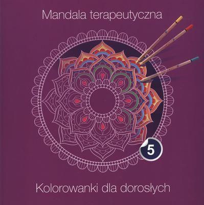 Mandala terapeutyczna 5. Kolorowanki dla dorosłych