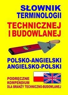 Słownik terminologii technicznej i budowlanej polsko-angielski • angielsko-polski
