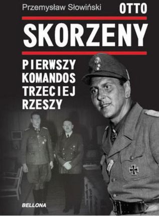 Otto Skorzeny. Pierwszy komandos Trzeciej Rzeszy (E-book)