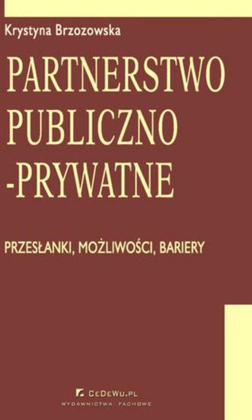 Partnerstwo Publiczno-prywatne. Przesłanki, Możliwości, Bariery (E-book ...