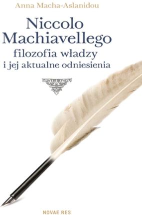Niccolo Machiavellego filozofia władzy i jej aktualne odniesienia (E-book)