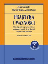 Praktyka uważności Ośmiotygodniowy program ćwiczeń pozwalający uwolnić się od depresji i napięcia emocjonalnego + CD