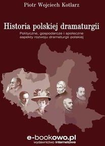 Historia polskiej dramaturgii. Polityczne, gospodarcze i społeczne aspekty rozwoju dramaturgii polskiej