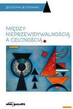 Między nieprzewidywalnością a czujnością