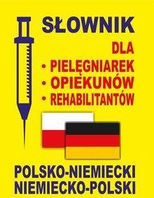 Słownik dla pielęgniarek - opiekunów - rehabilitantów polsko-niemiecki • niemiecko-polski