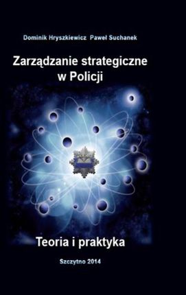Zarządzanie strategiczne w Policji. Teoria i praktyka (E-book)