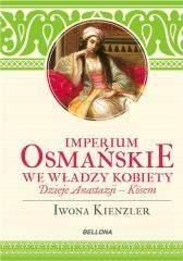 Imperium Osmańskie we władzy kobiet - Iwona Kienzler