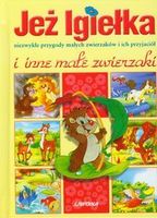 Jeż Igiełka i inne małe zwierzaki