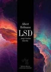 LSD moje trudne dziecko. Historia odkrycia cudownego narkotyku