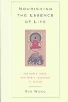 Nourishing the Essence of Life: The Outer, Inner, and Secret Teachings of Taoism