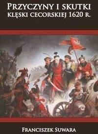 Przyczyny i skutki klęski cecorskiej 1620 r. - Franciszek Suwara