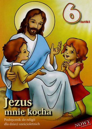 Jezus mnie kocha. Podręcznik do religii dla dzieci sześcioletnich