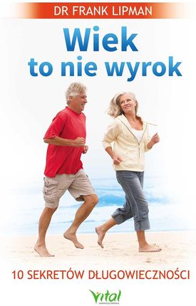 Wiek to nie wyrok. 10 sekretów długowieczności