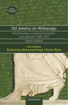 Od Jekelsa do Witkacego. Psychoanaliza na ziemiach polskich pod zaborami 1900-1918