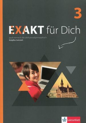 Exakt fur Dich 3. Książka ćwiczeń do języka niemieckiego dla szkół ponadgimnazjalnych