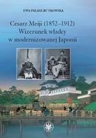 Zdjęcie Cesarz Meiji (1852-1912) Wizerunek władcy w modernizowanej Japonii w setną rocznicę śmierci cesarza - Ewa Pałasz-Rutkowska - Nasielsk