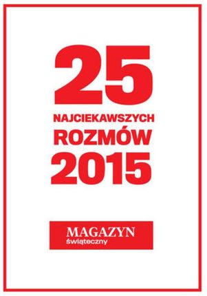 25 Najciekawszych Rozmów 2015 Roku. Magazyn Świąteczny (E-book)
