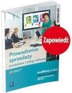 Prowadzenie sprzedaży produktów i usług reklamowych. Kwalifikacja A.26.2. Podręcznik do nauki zawodu technik organizacji reklamy