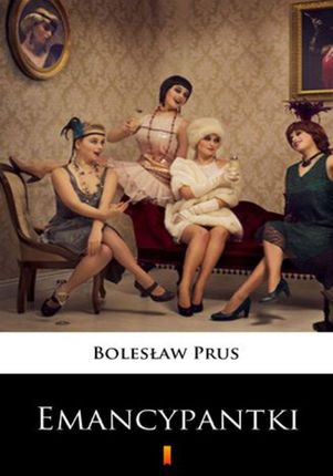 Emancypantki Bolesław Prus