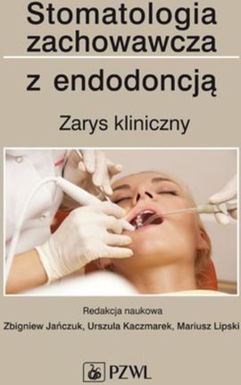 Stomatologia zachowawcza z endodoncją. Zarys kliniczny