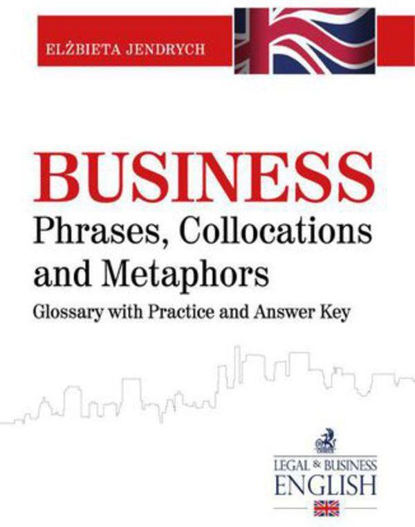 Business Phrases, Collocations and Metaphors. Glossary with Practice ...