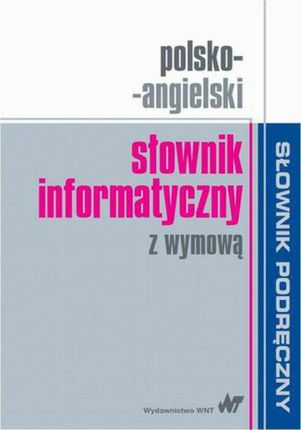 Polsko-angielski słownik informatyczny z wymową - Praca zbiorowa