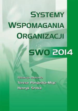 Systemy wspomagania organizacji SWO 2014 - Teresa Porębska-Miąc, Henryk Sroka