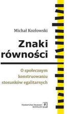 Zdjęcie Znaki równości. O społecznym konstruowaniu stosunków egalitarnych - Michał Kozłowski - Ostroróg
