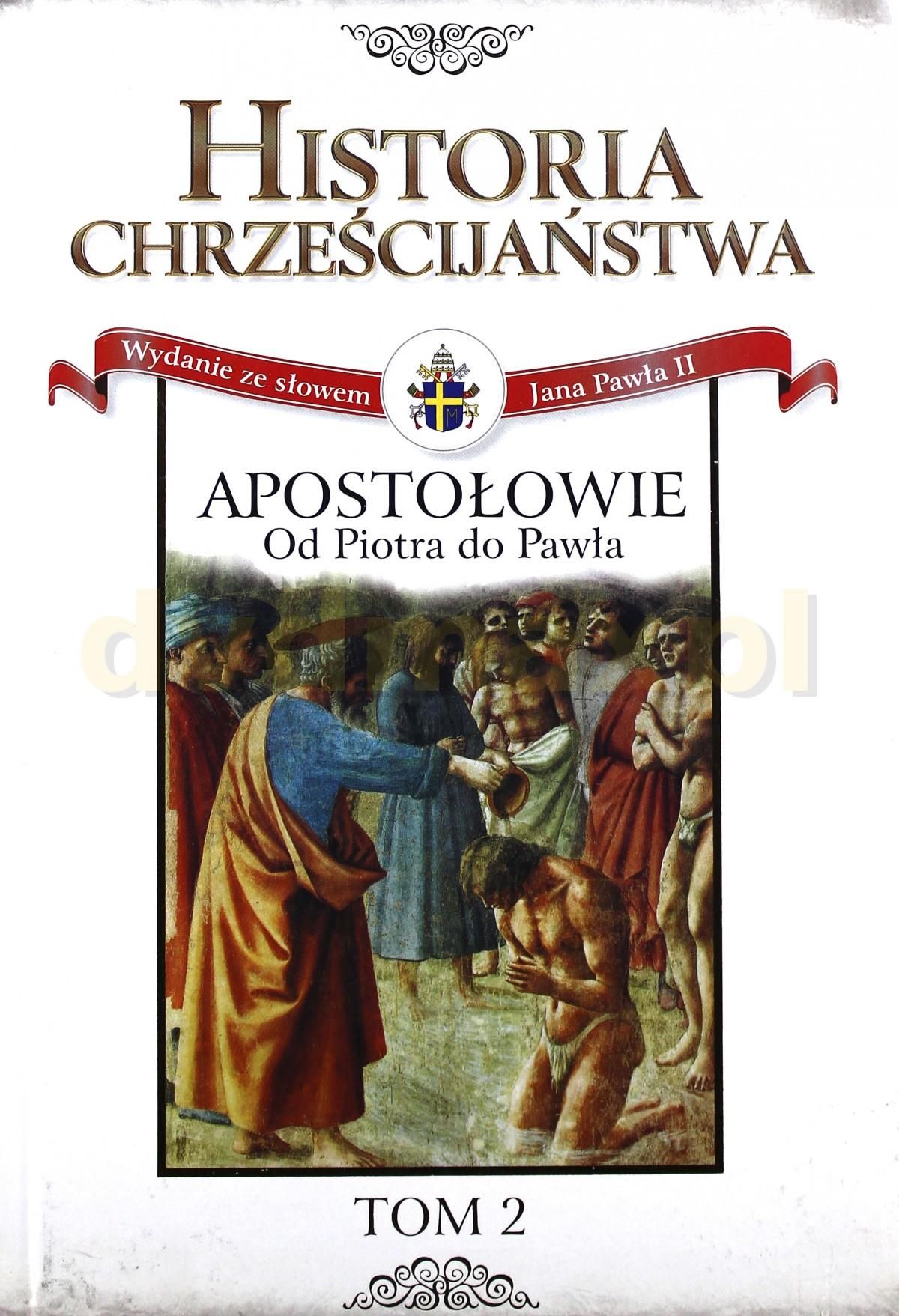 Jaką Rolę Odegrali Apostołowie W Rozwoju Chrześcijaństwa Historia Chrześcijaństwa. Apostołowie: od Piotra do Pawła (Tom 2