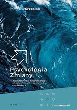 Zdjęcie Psychologia zmiany najskuteczniejsze narzędzia pracy z ludzkimi emocjami, zachowaniami i myśleniem - Lubliniec