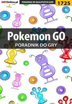 Pokemon GO - poradnik do gry - Jakub Bugielski, Michał "Kwiść" Chwistek