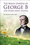 Magic Garden of George B and Other Logic Puzzles (Smullyan Raymond)