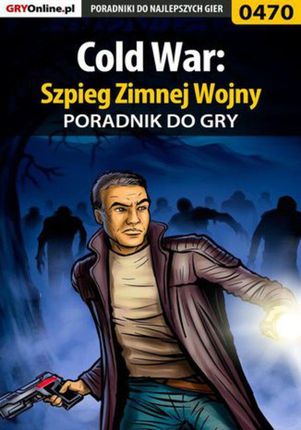 Cold War: Szpieg Zimnej Wojny - poradnik do gry - Piotr "Ziuziek" Deja