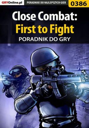 Close Combat: First to Fight - poradnik do gry - Michał "Wolfen" Basta