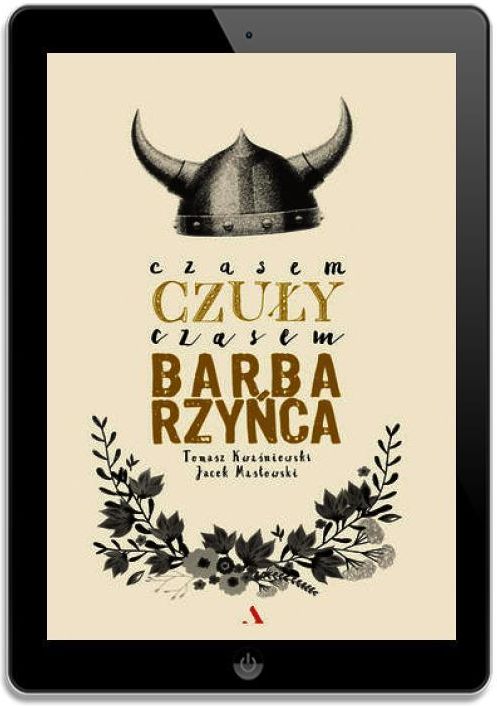 Czasem czuły, czasem barbarzyńca - Tomasz Kwaśniewski, Jacek Masłowski - zdjęcie 1 Czasem czuły, czasem barbarzyńca - Tomasz Kwaśniewski, Jacek Masłowski