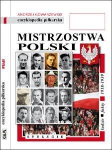 Mistrzostwa Polski. STULECIE. Część 1 ludzie, fakty 1918 - 1939 Encyklopedia Fuji tom 51