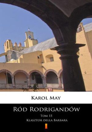 Ród Rodrigandów. Klasztor della Barbara Karol May